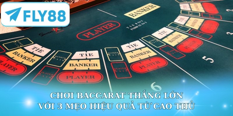 Chơi Baccarat Thắng Lớn Với 3 Mẹo Hiệu Quả Từ Cao Thủ